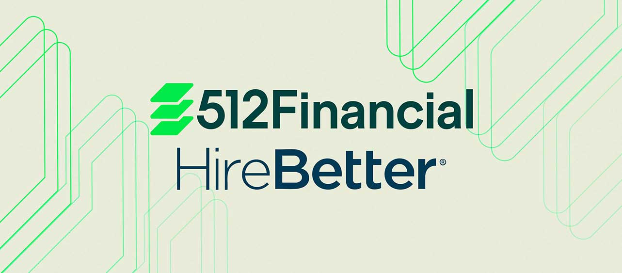 512Financial Strengthens Talent and Recruiting Capabilities with Acquisition of HireBetter and its Strategic Talent Planning™ Methodology